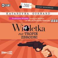 Wioletka na tropie zbrodni audiobook. Autor: Katarzyna Gurnard. Dobreksiazki.pl Okładka książki Wioletka na tropie zbrodni audiobook