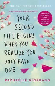 Your Second Life Begins When You Realize You Only Have One. Autor: Raphaelle Giordano. Dobreksiazki.pl Okładka książki Your Second Life Begins When You Realize You Only Have One