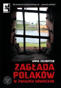 Zagłada Polaków w Związku Sowieckim. Od przewrotu bolszewickiego do „operacji polskiej”. Autor: Anna Zechenter. Dobreksiazki.pl Okładka książki Zagłada Polaków w Związku Sowieckim. Od przewrotu bolszewickiego do „operacji polskiej”