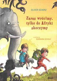 ZARAZ WRÓCIMY TYLKO DO AFRYKI SKOCZYMY. Autor: OLIVER SCHERZ. Dobreksiazki.pl Okładka książki ZARAZ WRÓCIMY TYLKO DO AFRYKI SKOCZYMY