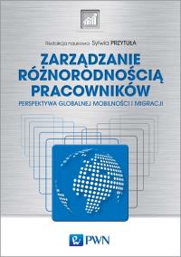 ZARZĄDZANIE RÓŻNORODNOŚCIĄ PRACOWNIKÓW PERSPEKTYWA GLOBALNEJ MOBILNOŚCI I MIGRACJI. Autor: Przytuła Sylwia. Dobreksiazki.pl Okładka książki ZARZĄDZANIE RÓŻNORODNOŚCIĄ PRACOWNIKÓW PERSPEKTYWA GLOBALNEJ MOBILNOŚCI I MIGRACJI