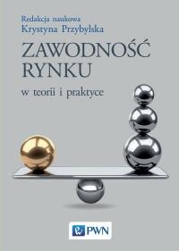 Zawodność rynku w teorii i praktyce. Autor: red. Krystyna Przybylska. Dobreksiazki.pl Okładka książki Zawodność rynku w teorii i praktyce