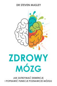 Zdrowy mózg. Autor: Masley M.D. Steven. Dobreksiazki.pl Okładka książki Zdrowy mózg
