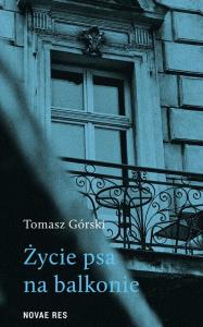 ŻYCIE PSA NA BALKONIE. Autor: Górski Tomasz. Dobreksiazki.pl Okładka książki ŻYCIE PSA NA BALKONIE