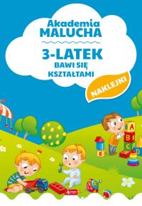 3-LATEK BAWI SIĘ KSZTAŁTAMI AKADEMIA MALUCHA. Autor: Opracowanie zbiorowe. Dobreksiazki.pl Okładka książki 3-LATEK BAWI SIĘ KSZTAŁTAMI AKADEMIA MALUCHA