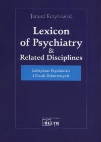 Leksykon psychiatrii i nauk pokrewnych. Autor: Krzyżowski Janusz. Dobreksiazki.pl Okładka książki Leksykon psychiatrii i nauk pokrewnych