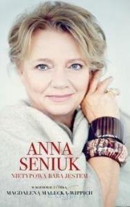 Anna Seniuk. Nietypowa baba jestem. Autor: Anna Seniuk Magdalena Małecka. Dobreksiazki.pl Okładka książki Anna Seniuk. Nietypowa baba jestem
