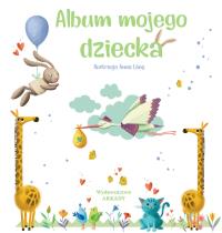 ALBUM MOJEGO DZIECKA. Autor: Opracowanie zbiorowe. Dobreksiazki.pl Okładka książki ALBUM MOJEGO DZIECKA