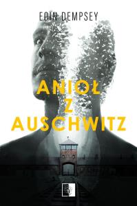 Anioł z Auschwitz. Autor: Eoin Dempsey. Dobreksiazki.pl Okładka książki Anioł z Auschwitz