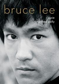 Bruce Lee. Życie. Autor: Matthew Polly. Dobreksiazki.pl Okładka książki Bruce Lee. Życie