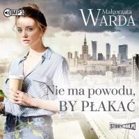 CD MP3 NIE MA POWODU BY PŁAKAĆ. Autor: Warda Małgorzata. Dobreksiazki.pl Okładka książki CD MP3 NIE MA POWODU BY PŁAKAĆ