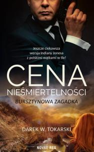 CENA NIEŚMIERTELNOŚCI BURSZTYNOWA ZAGADKA. Autor: DAREK W. TOKARSKI. Dobreksiazki.pl Okładka książki CENA NIEŚMIERTELNOŚCI BURSZTYNOWA ZAGADKA