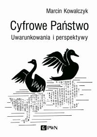 CYFROWE PAŃSTWO UWARUNKOWANIA I PERSPEKTYWY. Autor: Kowalczyk Marcin. Dobreksiazki.pl Okładka książki CYFROWE PAŃSTWO UWARUNKOWANIA I PERSPEKTYWY