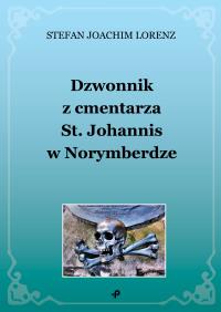 DZWONNIK Z CMENTARZA ST. JOHANNIS W NORYMBERDZE. Autor: STEFAN JOACHIM LORENZ. Dobreksiazki.pl Okładka książki DZWONNIK Z CMENTARZA ST. JOHANNIS W NORYMBERDZE