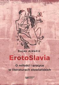 ErotoSlavia. Autor: Dejan Ajdacic. Dobreksiazki.pl Okładka książki ErotoSlavia