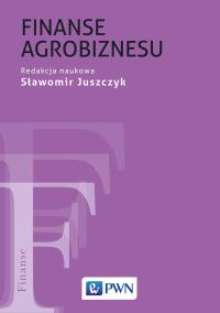 FINANSE AGROBIZNESU. Autor: SŁAWOMIR JUSZCZYK. Dobreksiazki.pl Okładka książki FINANSE AGROBIZNESU