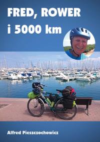Fred, rower i 5000 km. Autor: Alfred Pieszczochowicz. Dobreksiazki.pl Okładka książki Fred, rower i 5000 km