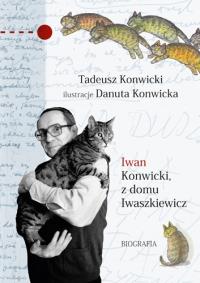 Iwan Konwicki, z domu Iwaszkiewicz. Biografia. Autor: Konwicki Tadeusz. Dobreksiazki.pl Okładka książki Iwan Konwicki, z domu Iwaszkiewicz. Biografia