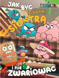 JAK BYĆ DOBRĄ SIOSTRĄ I NIE ZWARIOWAĆ GUMBALL. Autor: Opracowanie zbiorowe. Dobreksiazki.pl Okładka książki JAK BYĆ DOBRĄ SIOSTRĄ I NIE ZWARIOWAĆ GUMBALL