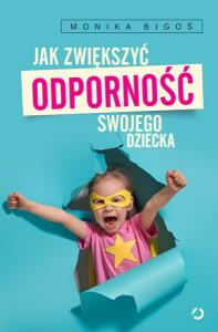 Jak zwiększyć odporność swojego dziecka. Autor: Monika Bigoś. Dobreksiazki.pl Okładka książki Jak zwiększyć odporność swojego dziecka