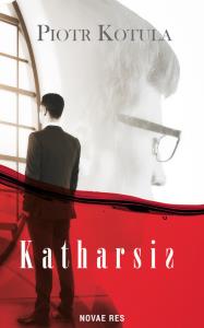 KATHARSIS. Autor: PIOTR KOTULA. Dobreksiazki.pl Okładka książki KATHARSIS