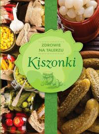 KISZONKI ZDROWIE NA TALERZU. Autor: Opracowanie zbiorowe. Dobreksiazki.pl Okładka książki KISZONKI ZDROWIE NA TALERZU