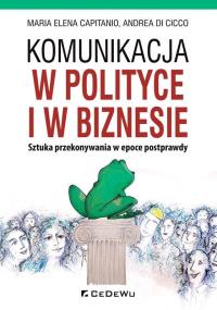 Komunikacja w polityce i w biznesie. Autor: Maria Elena Capitanio, Andrea Di Cicco. Dobreksiazki.pl Okładka książki Komunikacja w polityce i w biznesie