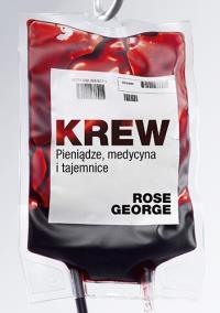 Krew. Pieniądze, medycyna, tajemnice. Autor: Rose George. Dobreksiazki.pl Okładka książki Krew. Pieniądze, medycyna, tajemnice