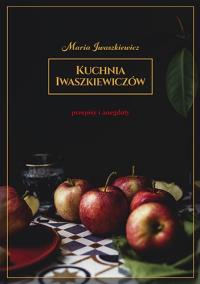 Kuchnia Iwaszkiewiczów. Przepisy i anegdoty. Autor: Maria Iwaszkiewicz. Dobreksiazki.pl Okładka książki Kuchnia Iwaszkiewiczów. Przepisy i anegdoty