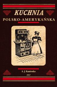 KUCHNIA POLSKO AMERYKAŃSKA. Autor: A. J. KAMIONEK. Dobreksiazki.pl Okładka książki KUCHNIA POLSKO AMERYKAŃSKA