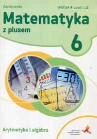 Matematyka SP 6 Z Plusem Arytmetyka wersja B GWO. Autor: Z. Bolałek, M. Dobrowolska, A. Mysior, S. Wojtan. Dobreksiazki.pl Okładka książki Matematyka SP 6 Z Plusem Arytmetyka wersja B GWO