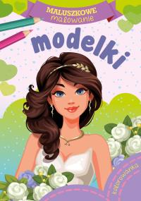 MODELKI MALUSZKOWE MALOWANIE. Autor: Opracowanie zbiorowe. Dobreksiazki.pl Okładka książki MODELKI MALUSZKOWE MALOWANIE
