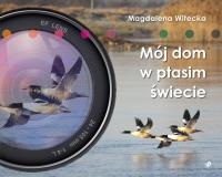 MÓJ DOM W PTASIM ŚWIECIE. Autor: MAGDALENA WITECKA. Dobreksiazki.pl Okładka książki MÓJ DOM W PTASIM ŚWIECIE