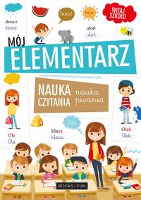 MÓJ ELEMENTARZ NAUKA CZYTANIA I PISANIA. Autor: Opracowanie zbiorowe. Dobreksiazki.pl Okładka książki MÓJ ELEMENTARZ NAUKA CZYTANIA I PISANIA