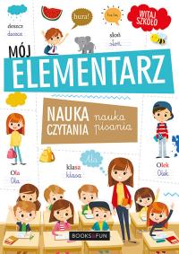 MÓJ ELEMENTARZ NAUKA CZYTANIA I PISANIA. Autor: Opracowanie zbiorowe. Dobreksiazki.pl Okładka książki MÓJ ELEMENTARZ NAUKA CZYTANIA I PISANIA