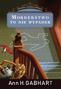 MORDERSTWO TO NIE WYPADEK ZAGADKI HIDDEN SPRINGS TOM 3. Autor: Gabhart Ann H.. Dobreksiazki.pl Okładka książki MORDERSTWO TO NIE WYPADEK ZAGADKI HIDDEN SPRINGS TOM 3
