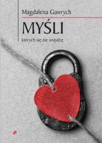 Myśli, których się nie wstydzę. Autor: Magdalena Gawrych. Dobreksiazki.pl Okładka książki Myśli, których się nie wstydzę