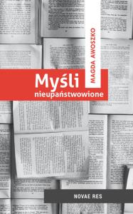 MYŚLI NIEUPAŃSTWOWIONE. Autor: MAGDA AWOSZKO. Dobreksiazki.pl Okładka książki MYŚLI NIEUPAŃSTWOWIONE