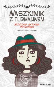 NASZYJNIK Z TURMALINEM. Autor: KATARZYNA ANTONINA OSTROWSKA. Dobreksiazki.pl Okładka książki NASZYJNIK Z TURMALINEM
