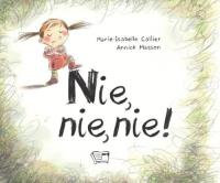 NIE NIE NIE. Autor: MARIE-ISABELLE CALLIER, ANNICK MASSON. Dobreksiazki.pl Okładka książki NIE NIE NIE