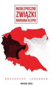 Niebezpieczne związki Mariana Klepki. Autor: Krzysztof Jarząbek. Dobreksiazki.pl Okładka książki Niebezpieczne związki Mariana Klepki