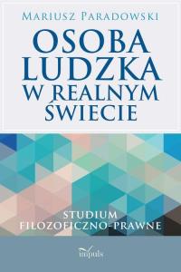 Osoba ludzka w realnym świecie. Autor: Paradowski Mariusz. Dobreksiazki.pl Okładka książki Osoba ludzka w realnym świecie