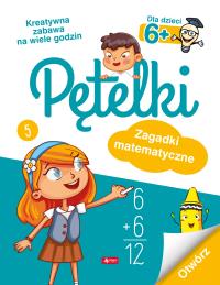 Pętelki. Zagadki matematyczne 6+. Autor: Opracowanie zbiorowe. Dobreksiazki.pl Okładka książki Pętelki. Zagadki matematyczne 6+