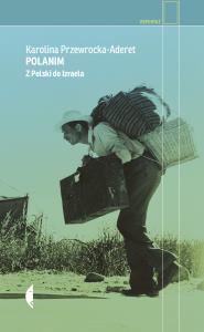 POLANIM Z POLSKI DO IZRAELA. Autor: KAROLINA PRZEWROCKA-ADERET. Dobreksiazki.pl Okładka książki POLANIM Z POLSKI DO IZRAELA