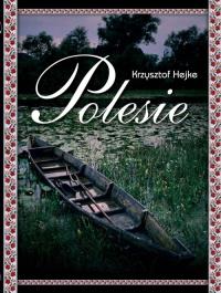 Polesie - Krzysztof Heike Zysk i S-ka. Autor: Hejke Krzysztof. Dobreksiazki.pl Okładka książki Polesie - Krzysztof Heike Zysk i S-ka