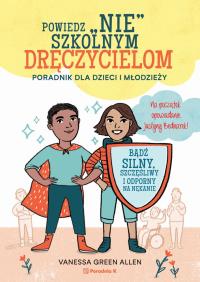 Powiedz nie szkolnym dręczycielom. Autor: Vanessa Green Allen. Dobreksiazki.pl Okładka książki Powiedz nie szkolnym dręczycielom