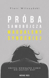 Próba samobójcza Magdaleny Synockiej. Autor: Wilczyński Piotr. Dobreksiazki.pl Okładka książki Próba samobójcza Magdaleny Synockiej