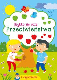PRZECIWIEŃSTWA SZYBKO SIĘ UCZĘ. Autor: Opracowanie zbiorowe. Dobreksiazki.pl Okładka książki PRZECIWIEŃSTWA SZYBKO SIĘ UCZĘ
