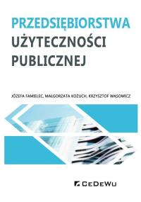Przedsiębiorstwa użyteczności publicznej. Autor: Józefa Famielec, Małgorzata Kożuchowska. Dobreksiazki.pl Okładka książki Przedsiębiorstwa użyteczności publicznej