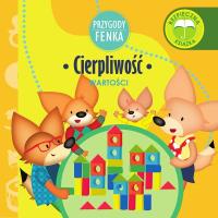 Przygody Fenka. Cierpliwość. Autor: PATRYCJA GODULA. Dobreksiazki.pl Okładka książki Przygody Fenka. Cierpliwość